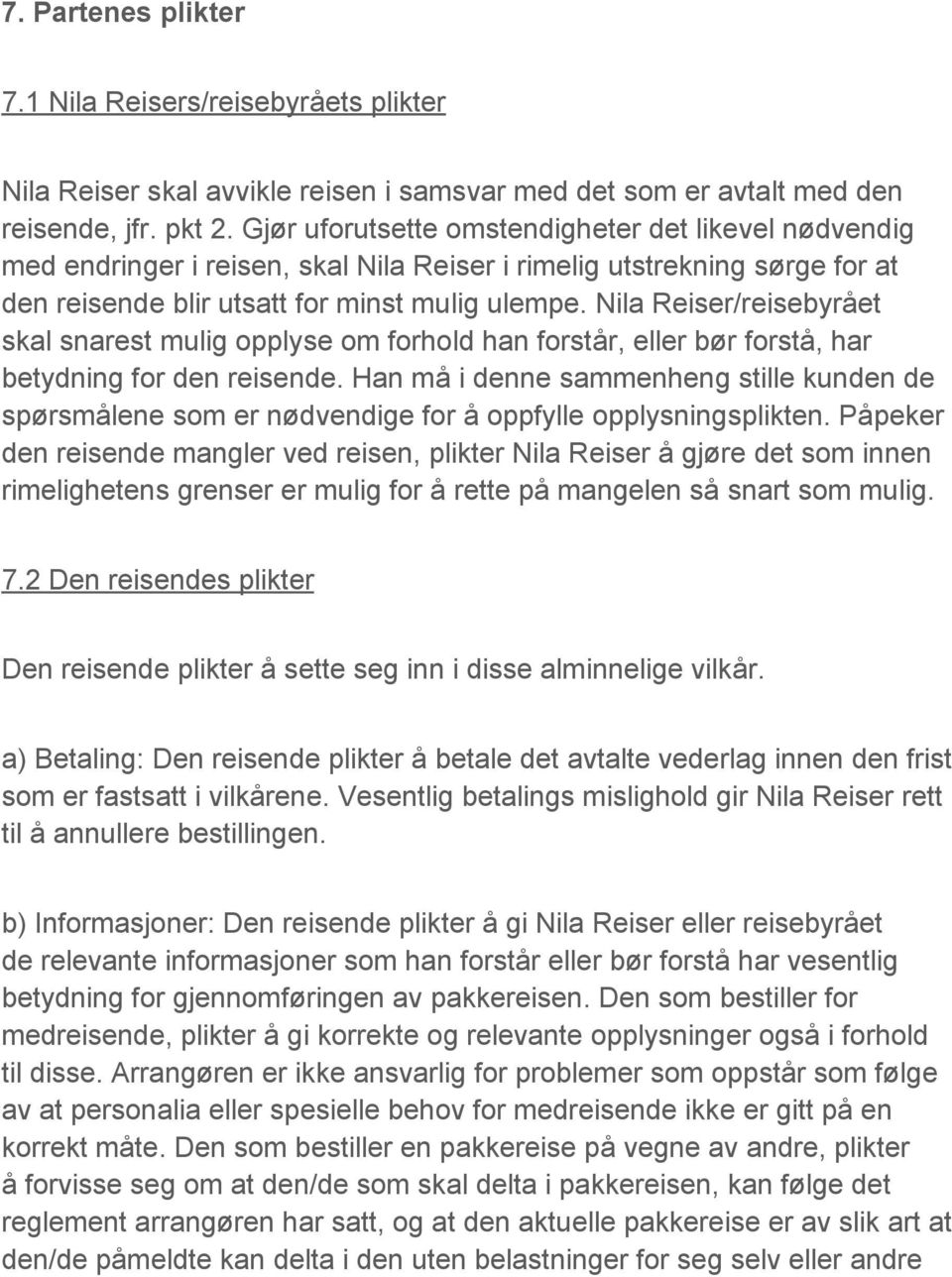 Nila Reiser/reisebyrået skal snarest mulig opplyse om forhold han forstår, eller bør forstå, har betydning for den reisende.