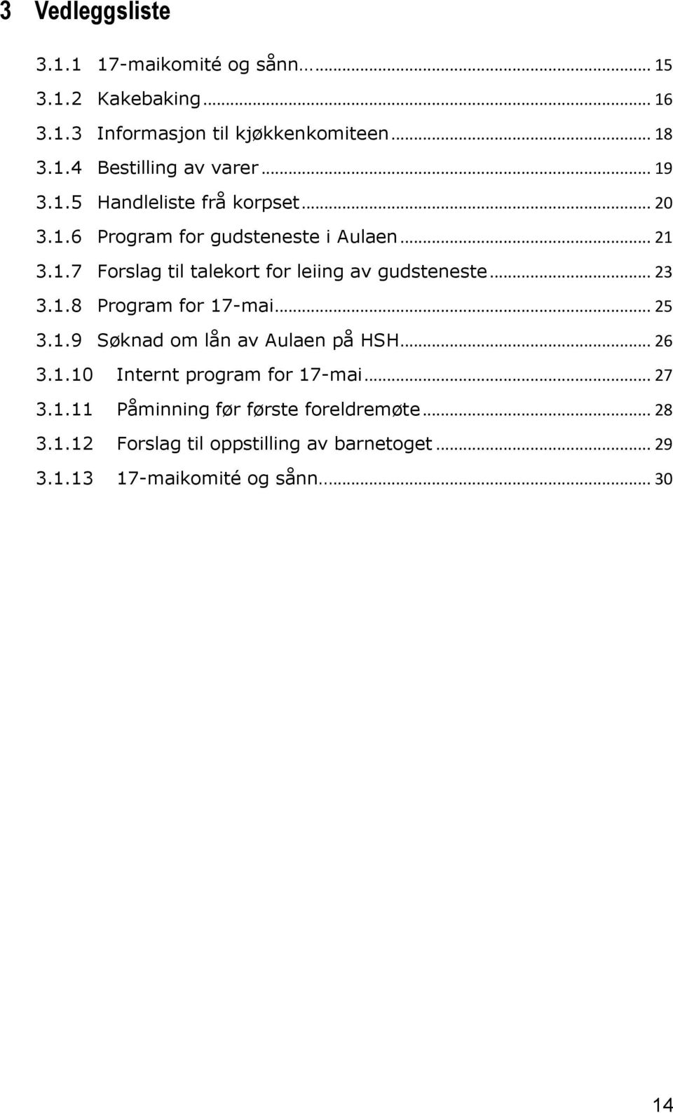 .. 23 3.1.8 Program for 17-mai... 25 3.1.9 Søknad om lån av Aulaen på HSH... 26 3.1.10 Internt program for 17-mai... 27 3.1.11 Påminning før første foreldremøte.