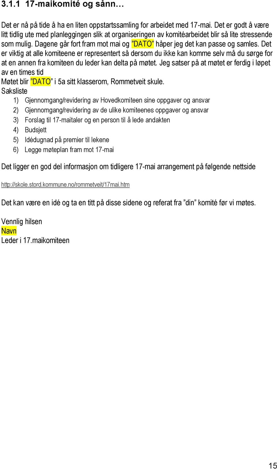 Det er viktig at alle komiteene er representert så dersom du ikke kan komme selv må du sørge for at en annen fra komiteen du leder kan delta på møtet.