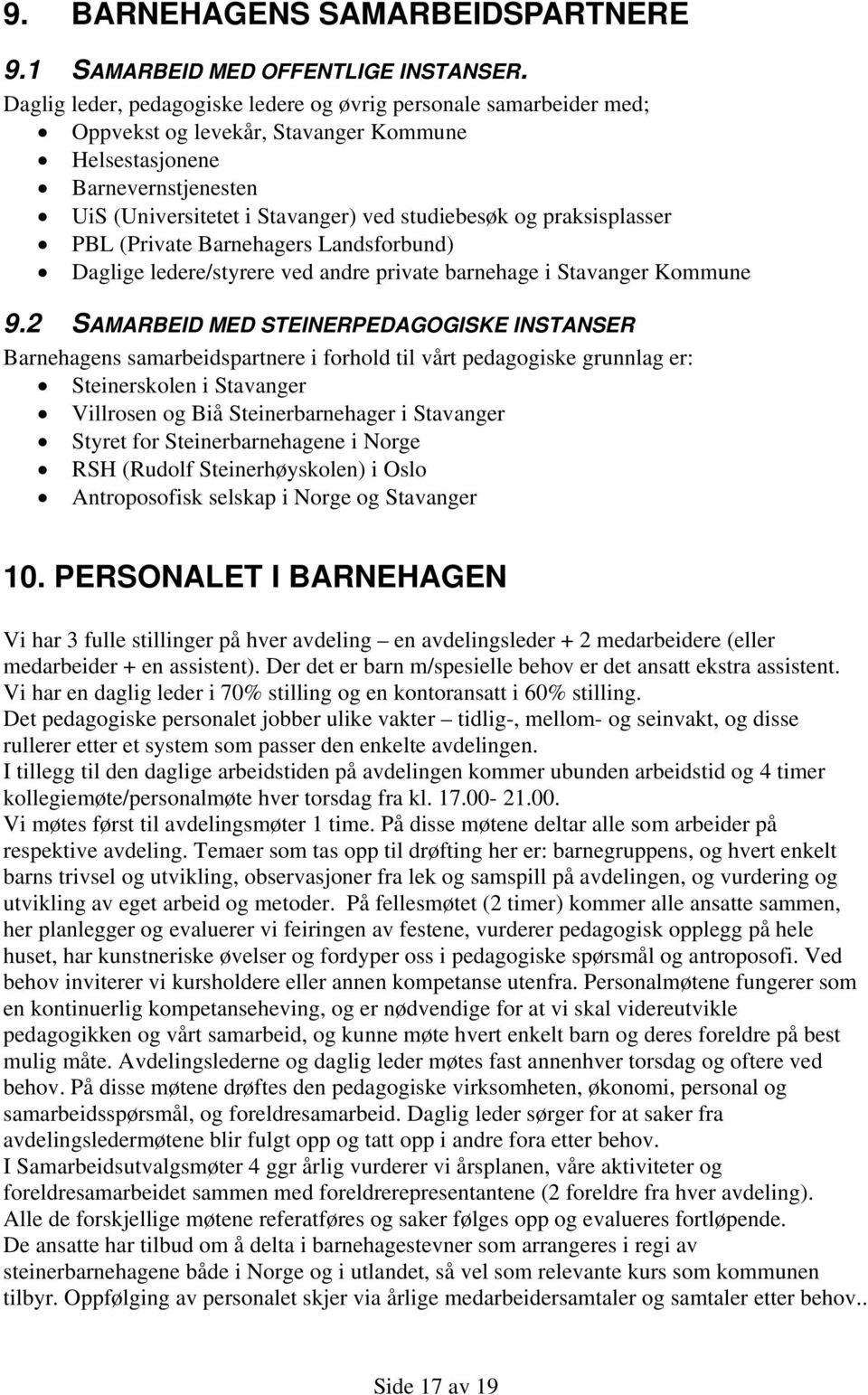 praksisplasser PBL (Private Barnehagers Landsforbund) Daglige ledere/styrere ved andre private barnehage i Stavanger Kommune 9.