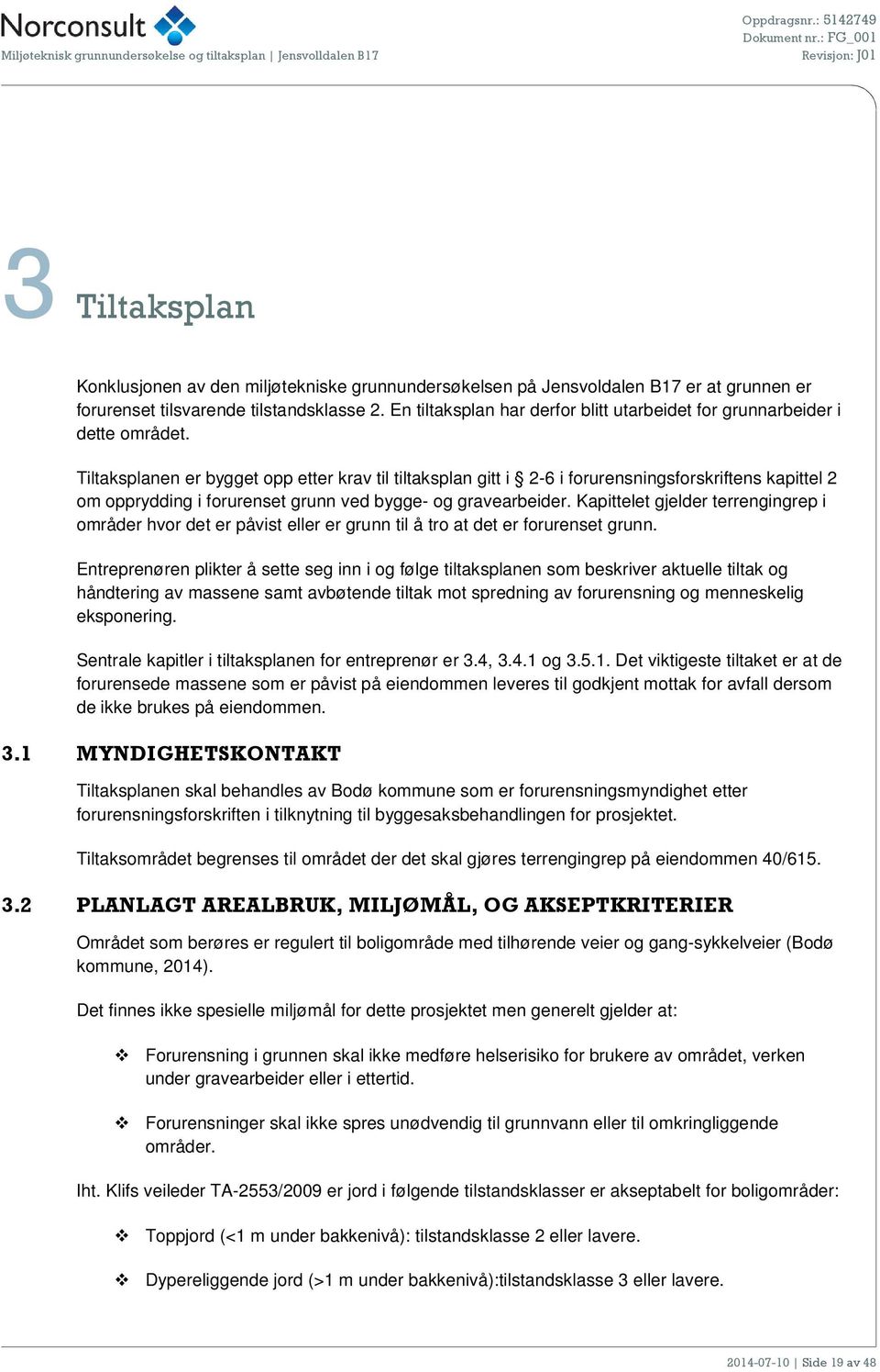 Tiltaksplanen er bygget opp etter krav til tiltaksplan gitt i 2-6 i forurensningsforskriftens kapittel 2 om opprydding i forurenset grunn ved bygge- og gravearbeider.