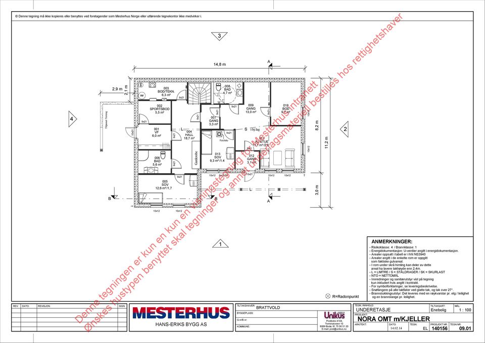 lag L YGGEPLSS: 010 OD 9,7 m² 3,0 m 11,2 m 2 R=Radonpunkt UNDERETSJE NMERKNINGER: NOR OMT m/kjeller - Risikoklasse: 4 / rannklasse: 1 - realer oppsatt i tabell er i hht NS3940 -