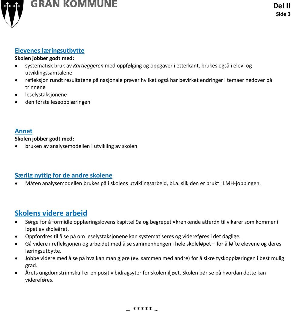 skolene Måten analysemodellen brukes på i skolens utviklingsarbeid, bl.a. slik den er brukt i LMH jobbingen.