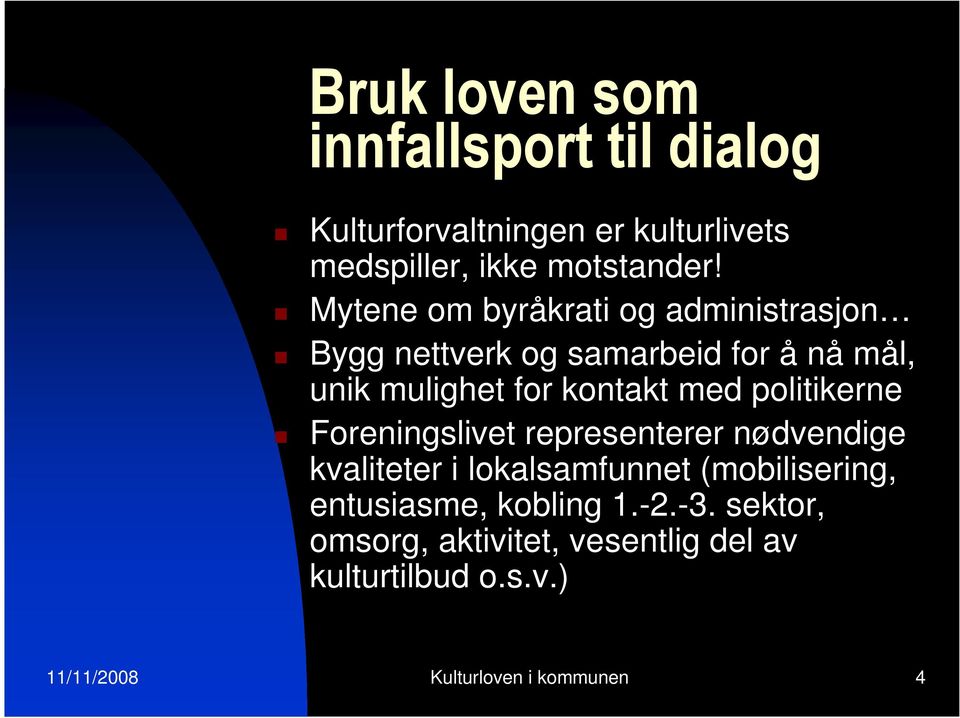 politikerne Foreningslivet representerer nødvendige kvaliteter i lokalsamfunnet (mobilisering, entusiasme,