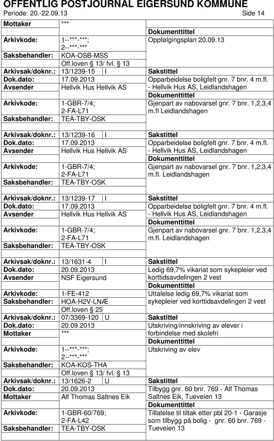 : 13/1239-16 I Sakstittel Dok.dato: 17.09.2013 Opparbeidelse boligfelt gnr. 7 bnr. 4 m.fl.
