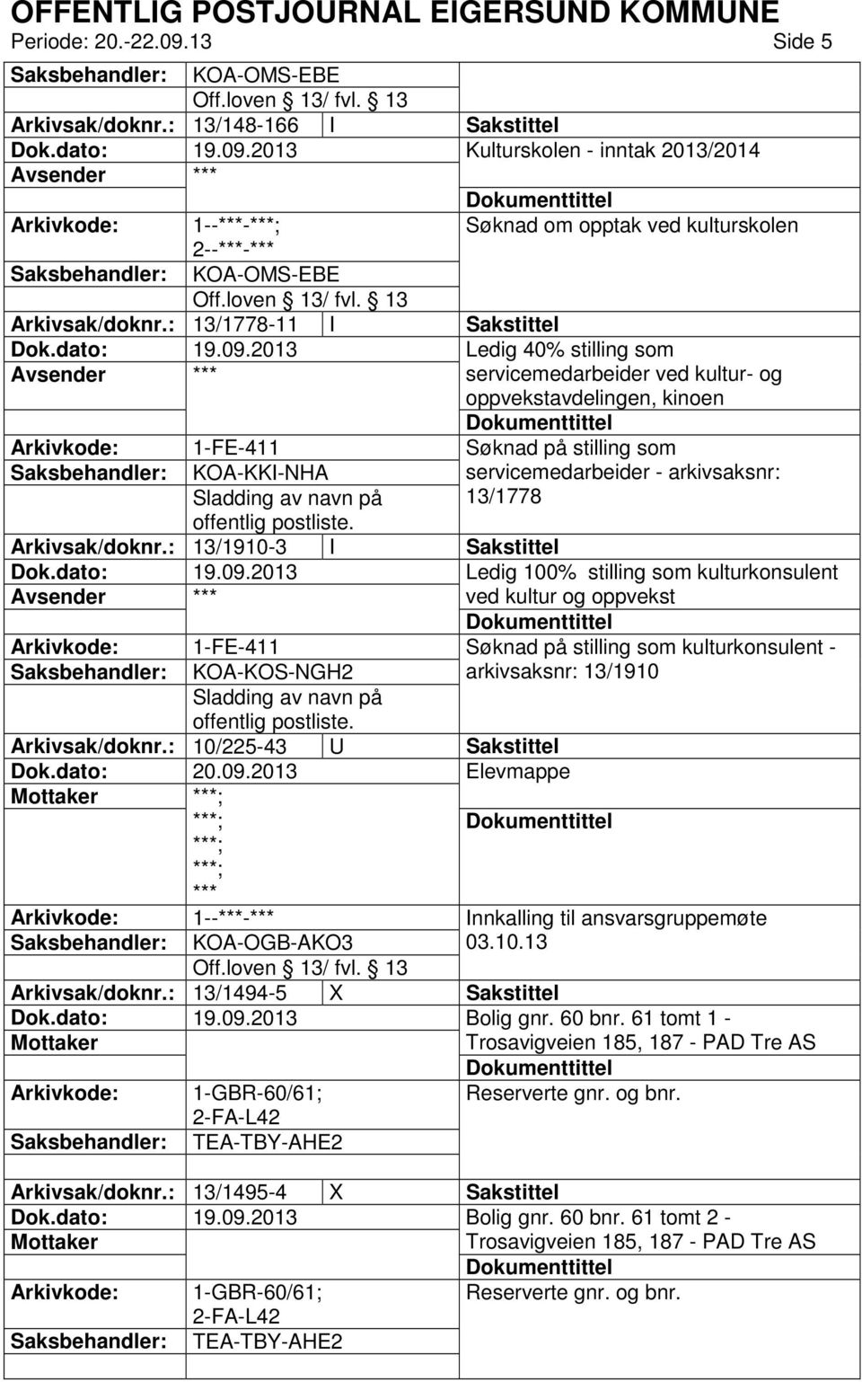 13/1778 offentlig postliste. Arkivsak/doknr.: 13/1910-3 I Sakstittel Ledig 100% stilling som kulturkonsulent ved kultur og oppvekst KOA-KOS-NGH2 Sladding av navn på offentlig postliste.