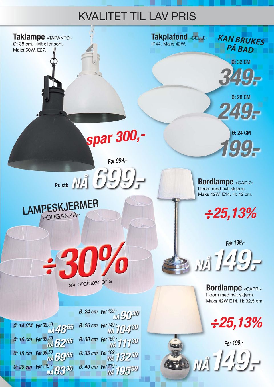 - Bordlampe «CADIZ» i krom med hvit skjerm. Maks 42W. E14. H: 42 cm.