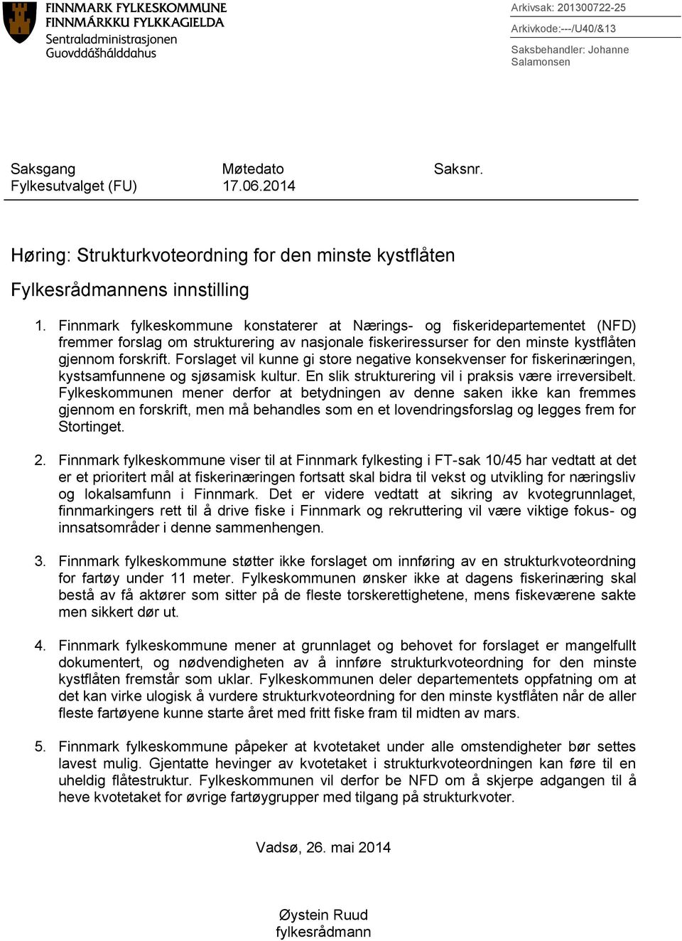 Finnmark fylkeskommune konstaterer at Nærings- og fiskeridepartementet (NFD) fremmer forslag om strukturering av nasjonale fiskeriressurser for den minste kystflåten gjennom forskrift.