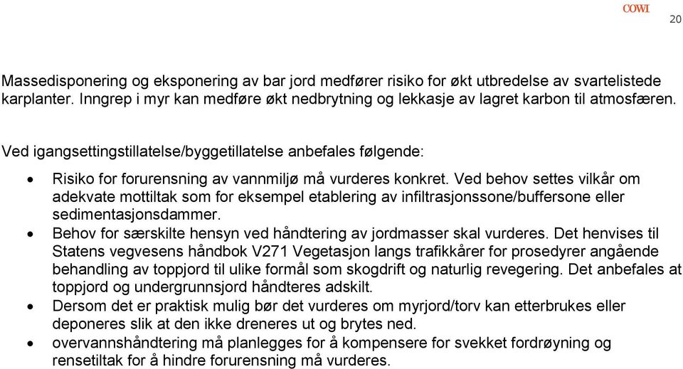 Ved behov settes vilkår om adekvate mottiltak som for eksempel etablering av infiltrasjonssone/buffersone eller sedimentasjonsdammer.