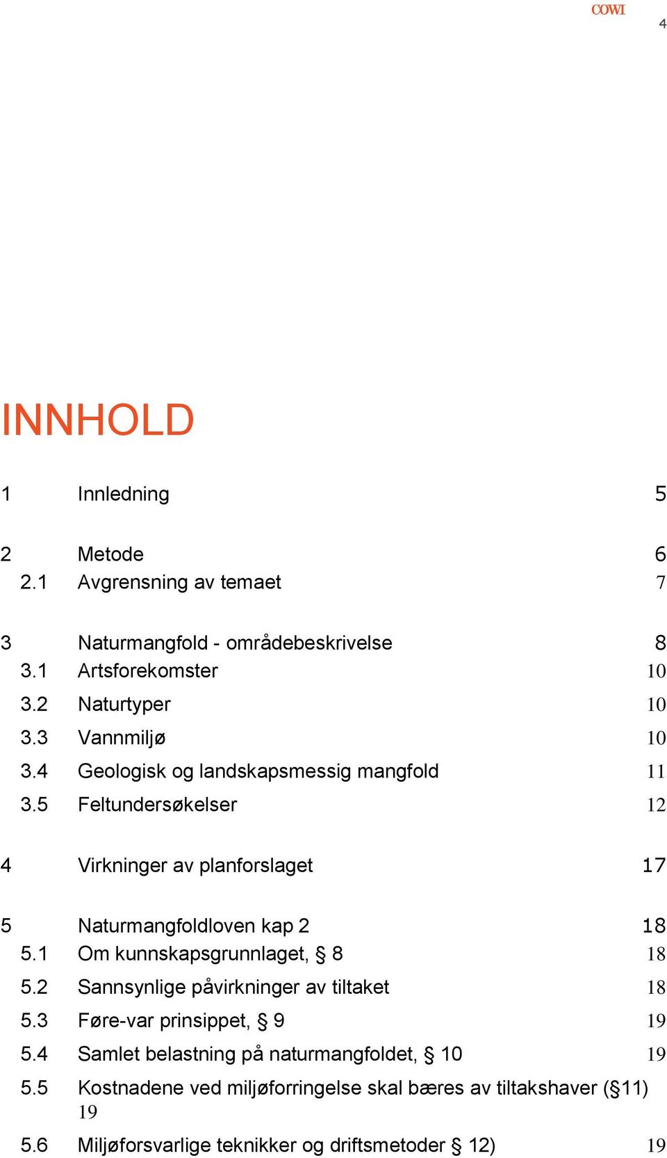 5 Feltundersøkelser 12 4 Virkninger av planforslaget 17 5 Naturmangfoldloven kap 2 18 5.1 Om kunnskapsgrunnlaget, 8 18 5.