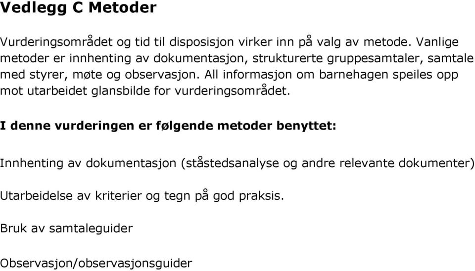 All informasjon om barnehagen speiles opp mot utarbeidet glansbilde for vurderingsområdet.