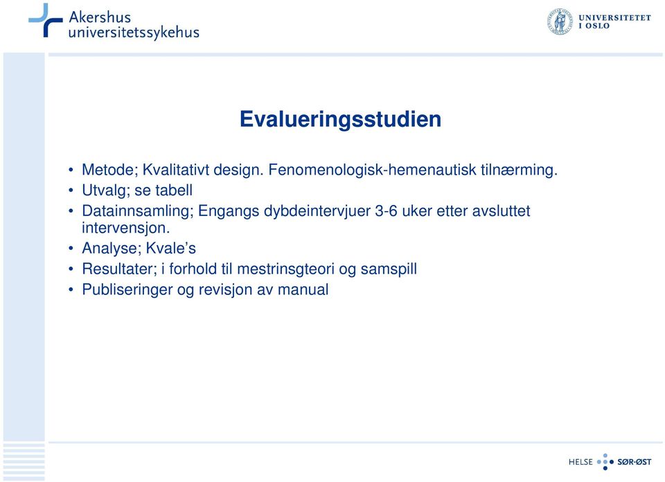 Utvalg; se tabell Datainnsamling; Engangs dybdeintervjuer 3-6 uker