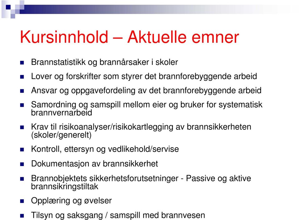 risikoanalyser/risikokartlegging av brannsikkerheten (skoler/generelt) Kontroll, ettersyn og vedlikehold/servise Dokumentasjon av