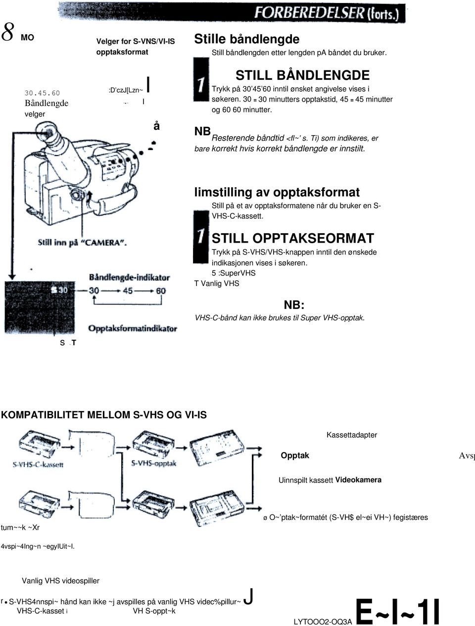 Ti) som indikeres, er bare korrekt hvis korrekt båndlengde er innstilt. limstilling av opptaksformat Still på et av opptaksformatene når du bruker en S- VHS-C-kassett.