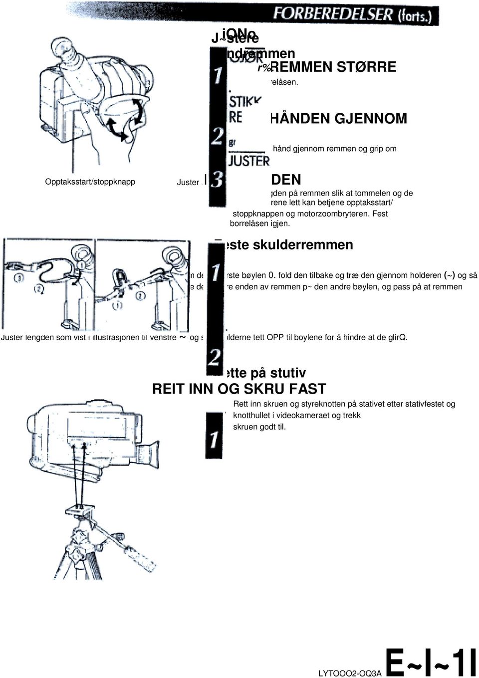 Feste skulderremmen FEST REMMEN Følg illustrasjonen til venstre og træ remmen gjennom den øverste bøylen 0. fold den tilbake og træ den gjennom holderen (~) og så gjennom spennen (i».