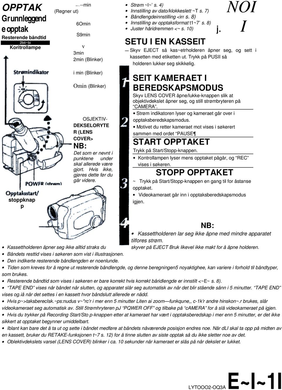 Resterende båndtid 2bti~bi Koritrollampe stoppknap p S9min v 3min 2min (Blinker) i min (Blinker) Omin (Blinker) OSJEKTIV- DEKSELORYTE R (LENS COVER> Det som er nevnt i punktene under skal allerede