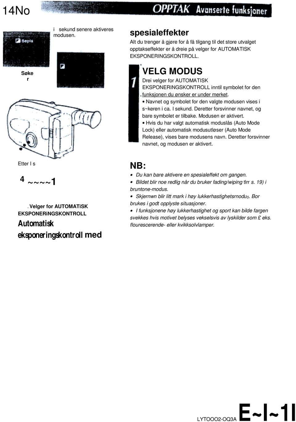 I sekund. Deretter forsvinner navnet, og bare symbolet er tilbake. Modusen er aktivert.