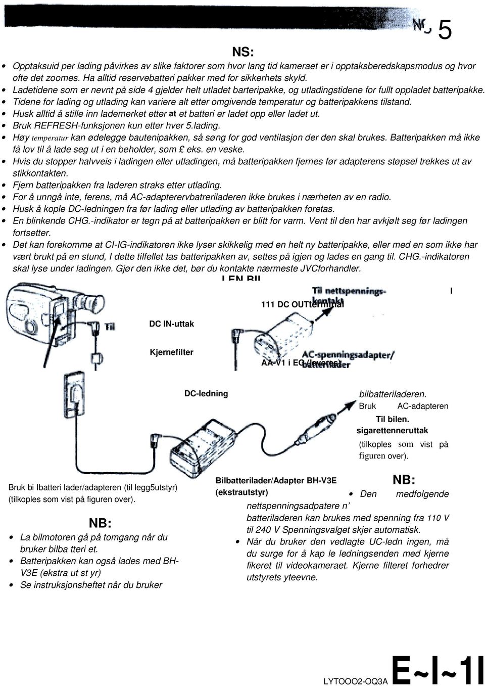 Tidene for lading og utlading kan variere alt etter omgivende temperatur og batteripakkens tilstand. Husk alltid å stille inn lademerket etter at et batteri er ladet opp eller ladet ut.