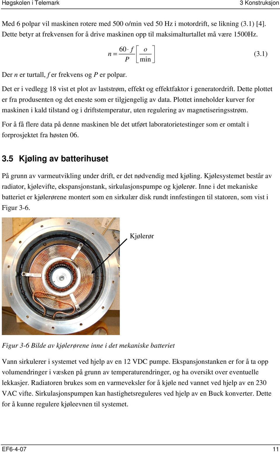 Dette plottet er fra produsenten og det eneste som er tilgjengelig av data. Plottet inneholder kurver for maskinen i kald tilstand og i driftstemperatur, uten regulering av magnetiseringsstrøm.