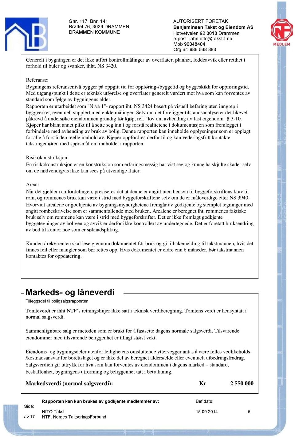 Med utgangspunkt i dette er teknisk utførelse og overflater generelt vurdert mot hva som kan forventes av standard som følge av bygningens alder. Rapporten er utarbeidet som "Nivå 1"- rapport iht.