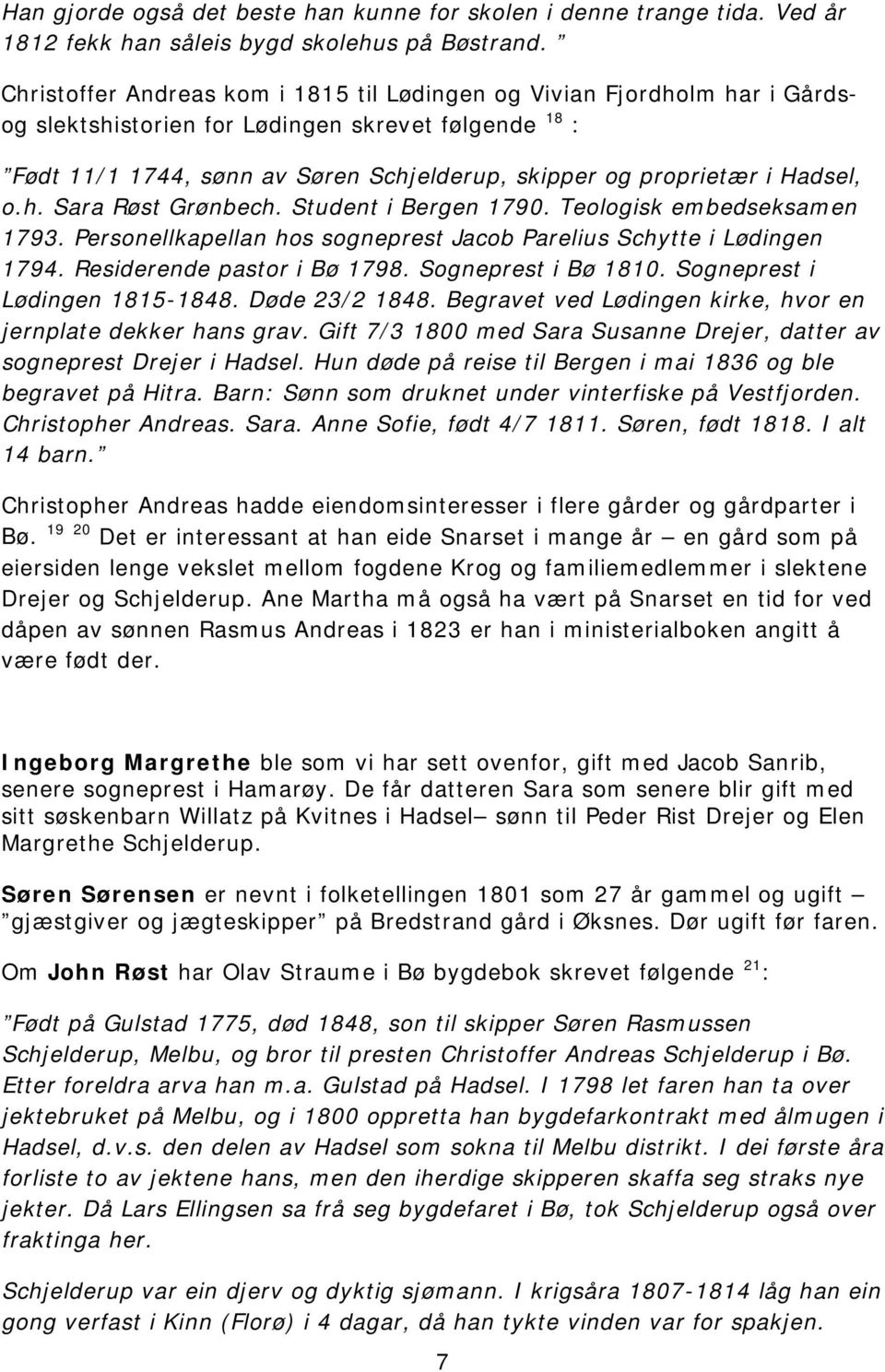 Hadsel, o.h. Sara Røst Grønbech. Student i Bergen 1790. Teologisk embedseksamen 1793. Personellkapellan hos sogneprest Jacob Parelius Schytte i Lødingen 1794. Residerende pastor i Bø 1798.