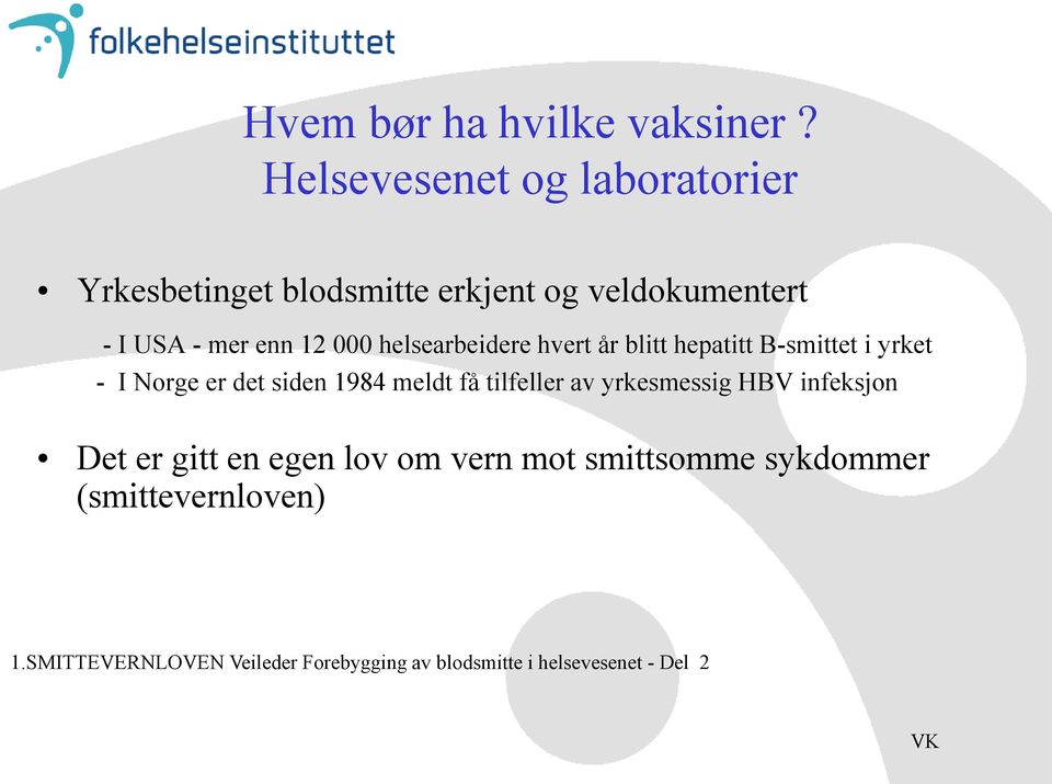 helsearbeidere hvert år blitt hepatitt B-smittet i yrket - I Norge er det siden 1984 meldt få tilfeller