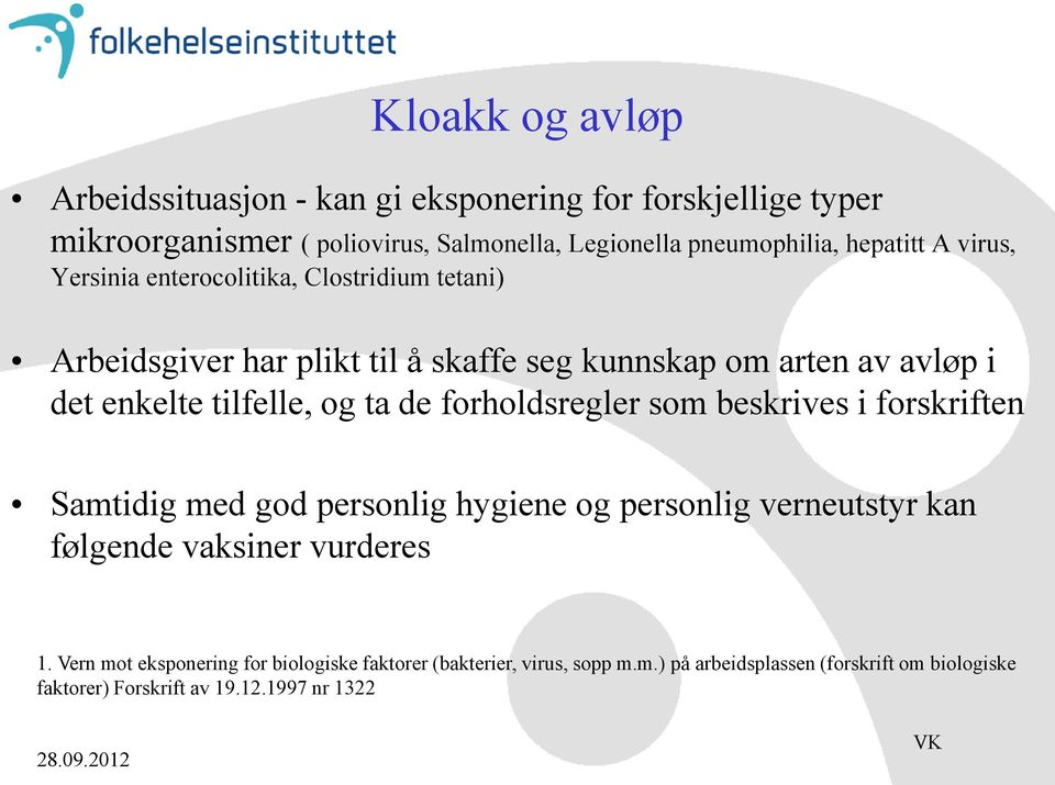 tilfelle, og ta de forholdsregler som beskrives i forskriften Samtidig med god personlig hygiene og personlig verneutstyr kan følgende vaksiner