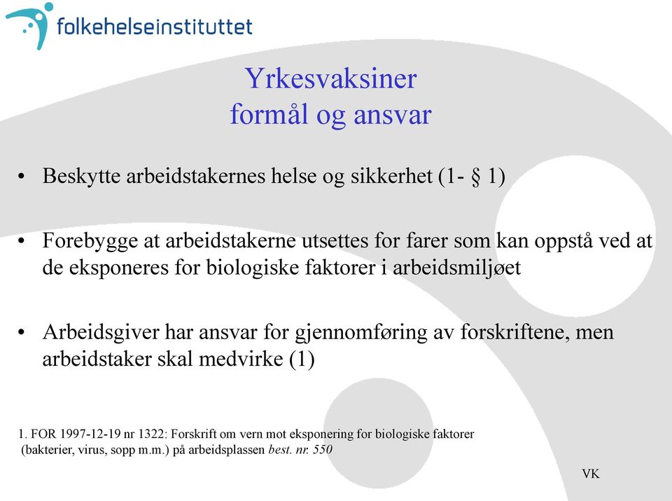 har ansvar for gjennomføring av forskriftene, men arbeidstaker skal medvirke (1) 1.