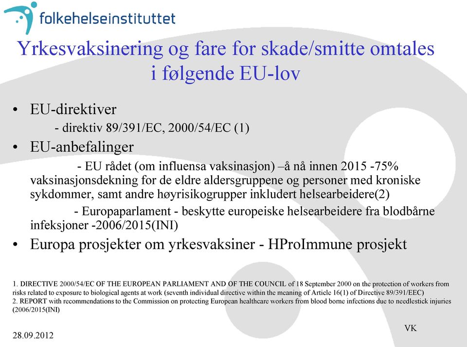 blodbårne infeksjoner -2006/2015(INI) Europa prosjekter om yrkesvaksiner - HProImmune prosjekt 1.