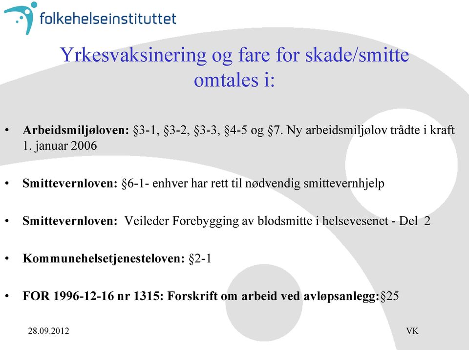 januar 2006 Smittevernloven: 6-1- enhver har rett til nødvendig smittevernhjelp