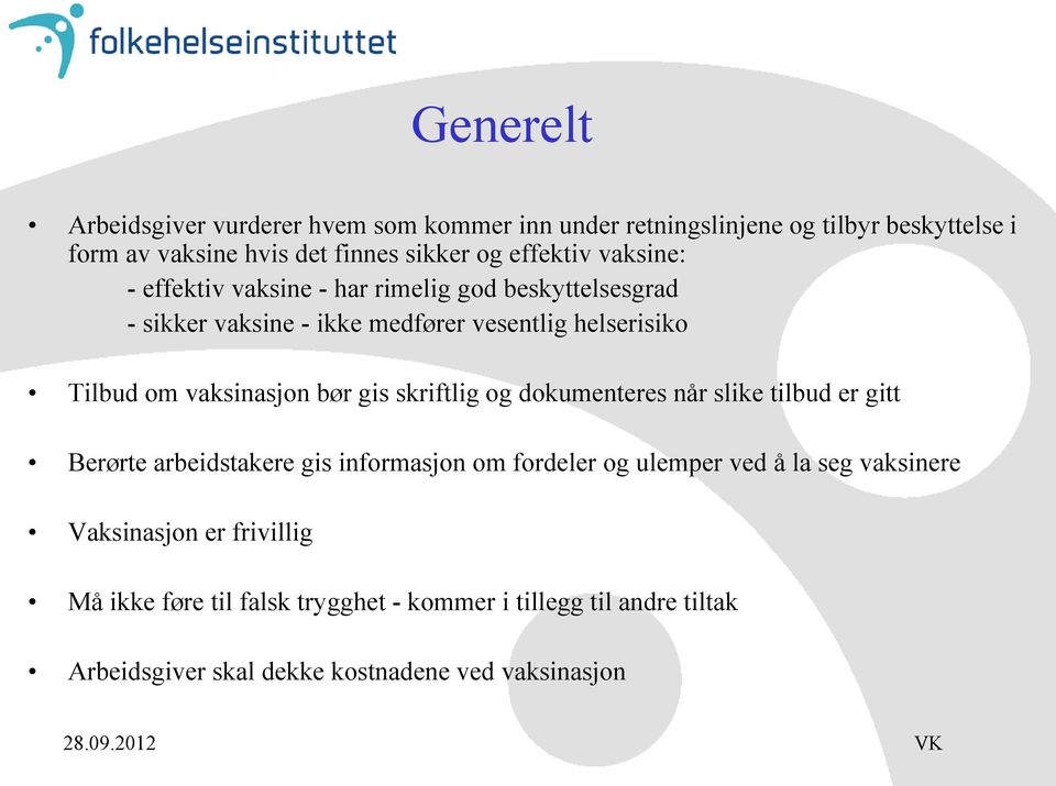 vaksinasjon bør gis skriftlig og dokumenteres når slike tilbud er gitt Berørte arbeidstakere gis informasjon om fordeler og ulemper ved å la