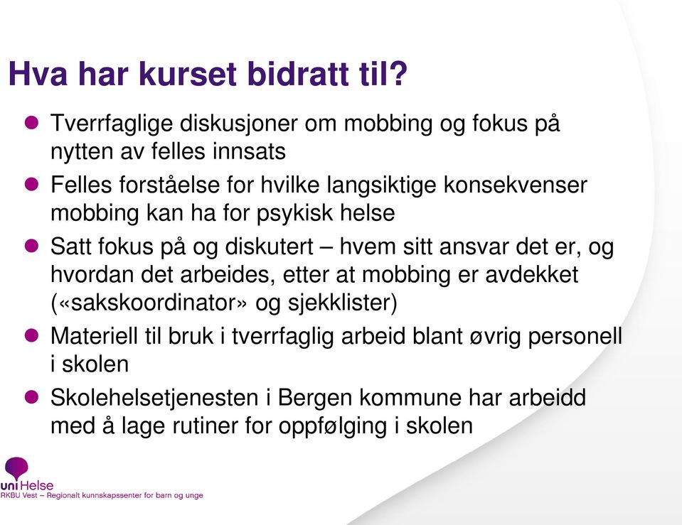 konsekvenser mobbing kan ha for psykisk helse Satt fokus på og diskutert hvem sitt ansvar det er, og hvordan det arbeides,