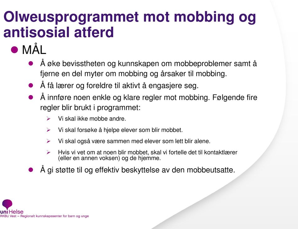 Følgende fire regler blir brukt i programmet: Vi skal ikke mobbe andre. Vi skal forsøke å hjelpe elever som blir mobbet.