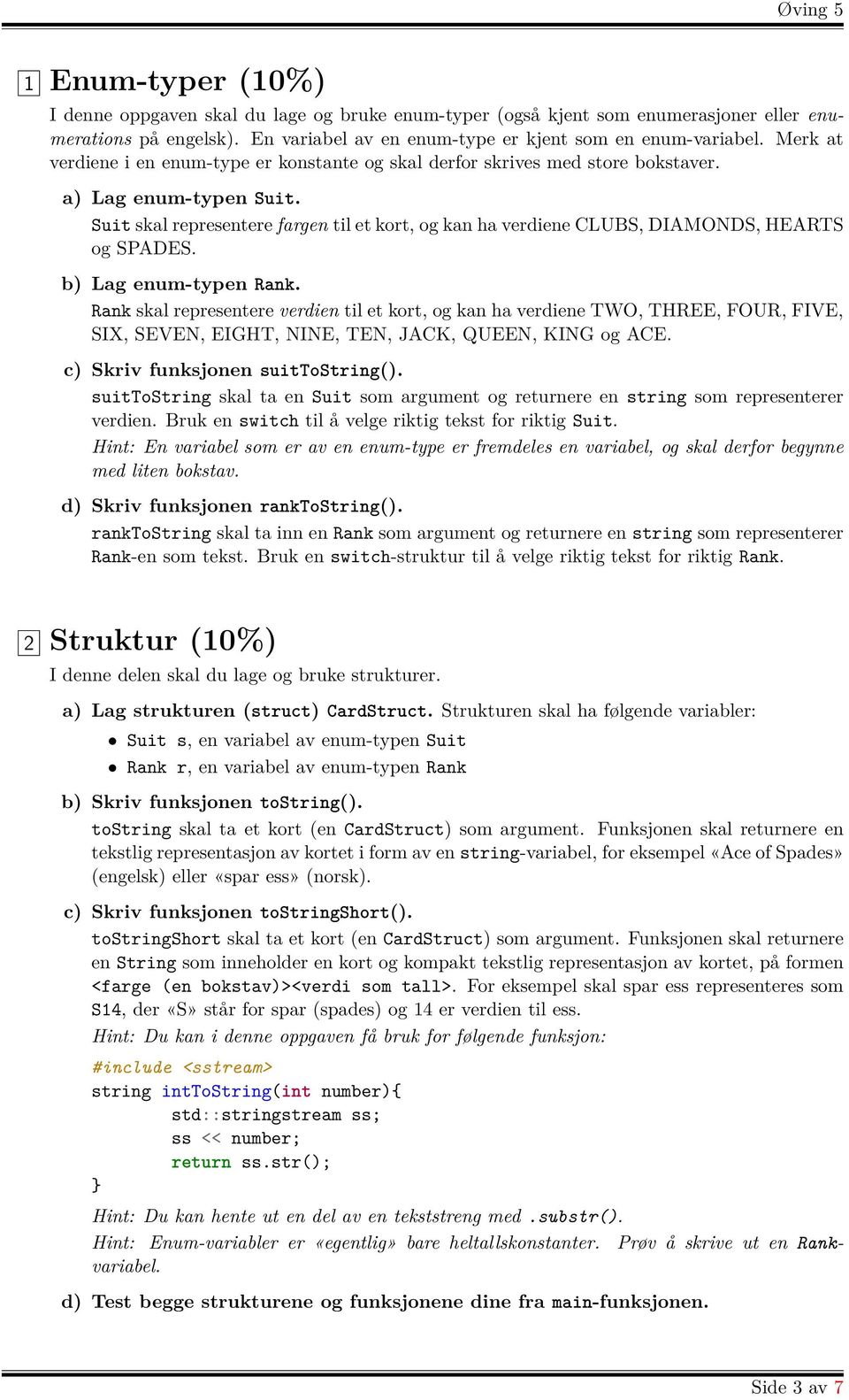 Suit skal representere fargen til et kort, og kan ha verdiene CLUBS, DIAMONDS, HEARTS og SPADES. b) Lag enum-typen Rank.