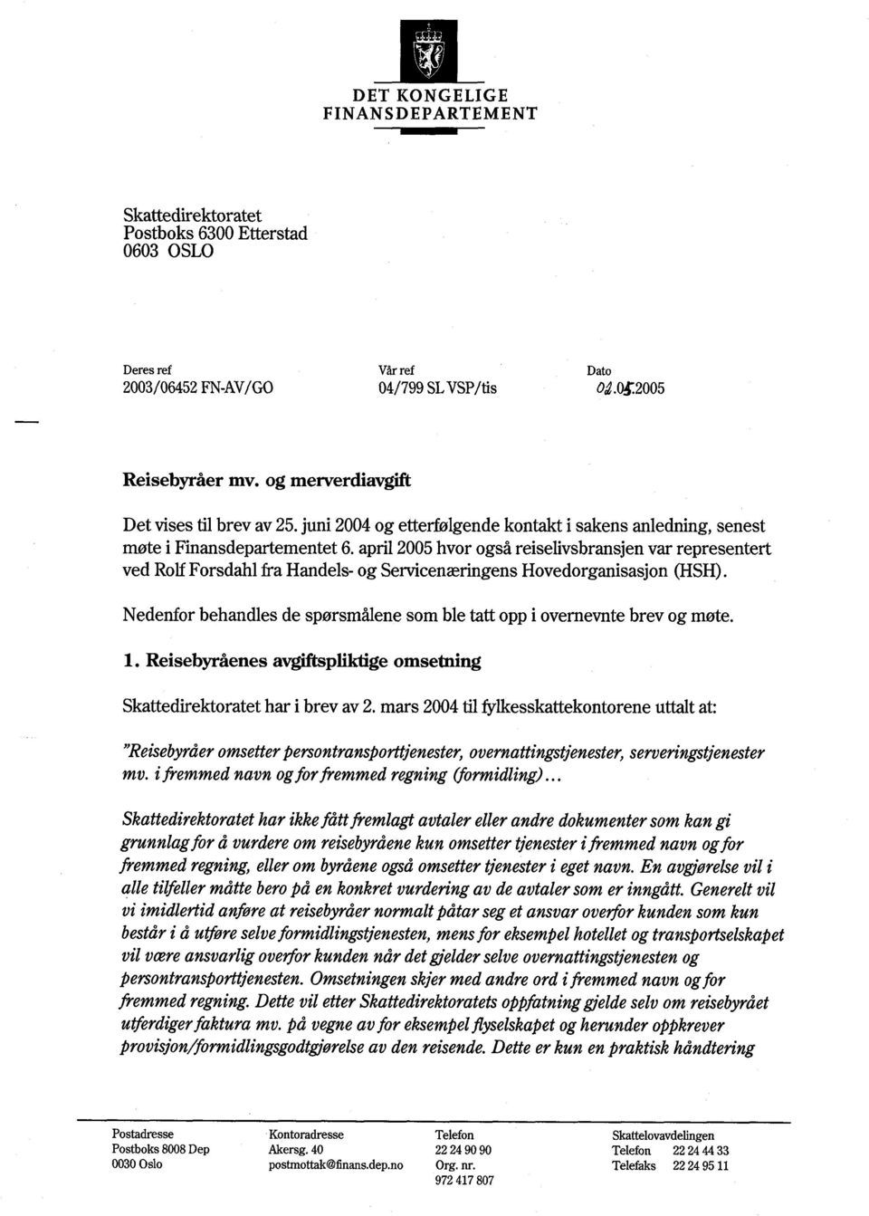 april 2005 hvor også reiselivsbransjen var representert ved Roif Forsdahl fra Handels- og Servicenæringens Hovedorganisasjon (HSH).