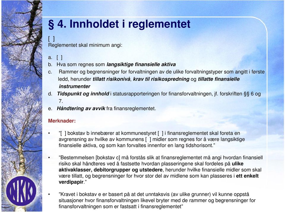 Tidspunkt og innhold i statusrapporteringen for finansforvaltningen, jf. forskriften 6 og 7. e. Håndtering av avvik fra finansreglementet.