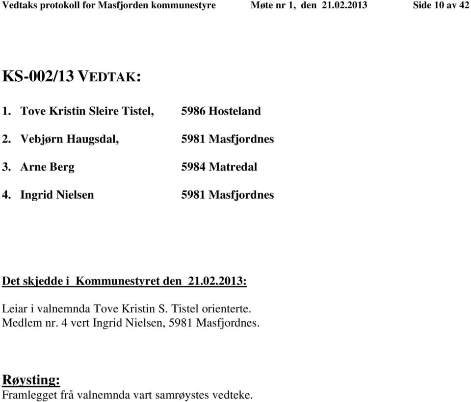 Ingrid Nielsen 5981 Masfjordnes Det skjedde i Kommunestyret den 21.02.2013: Leiar i valnemnda Tove Kristin S.