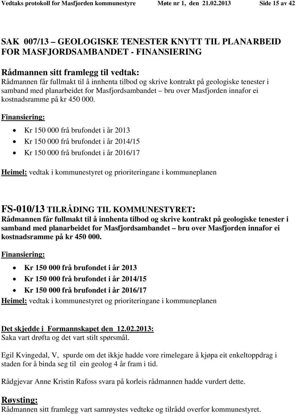 kontrakt på geologiske tenester i samband med planarbeidet for Masfjordsambandet bru over Masfjorden innafor ei kostnadsramme på kr 450 000.