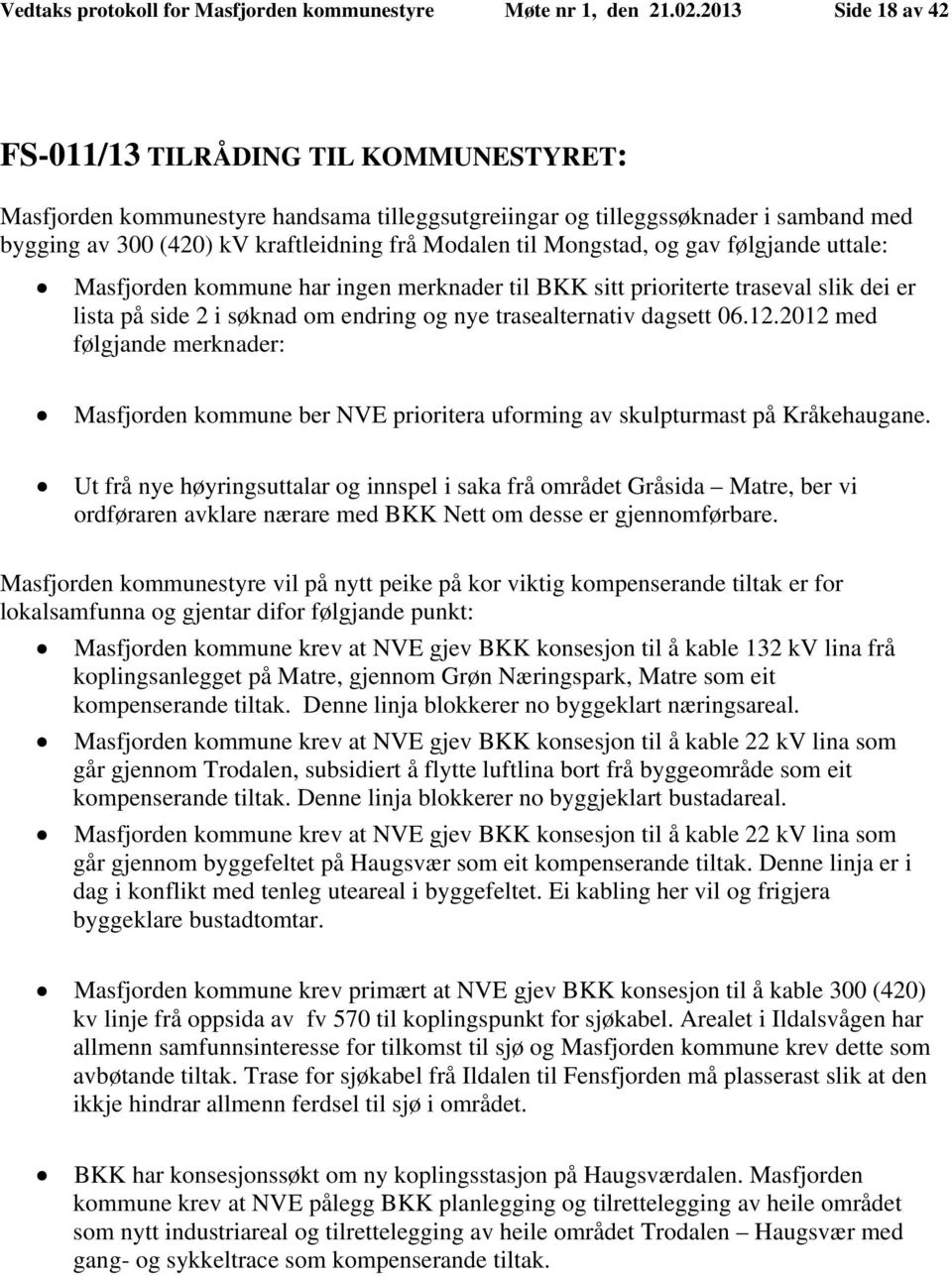 Mongstad, og gav følgjande uttale: Masfjorden kommune har ingen merknader til BKK sitt prioriterte traseval slik dei er lista på side 2 i søknad om endring og nye trasealternativ dagsett 06.12.