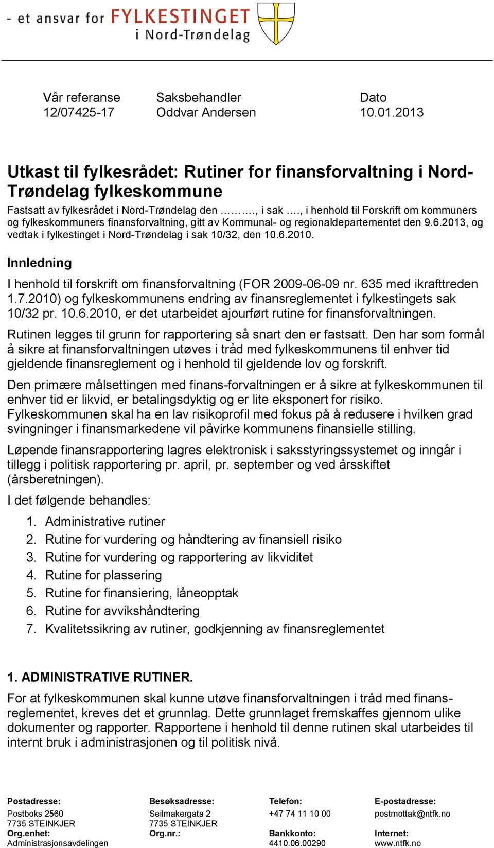 , i henhold til Forskrift om kommuners og fylkeskommuners finansforvaltning, gitt av Kommunal- og regionaldepartementet den 9.6.2013, og vedtak i fylkestinget i Nord-Trøndelag i sak 10/32, den 10.6.2010.