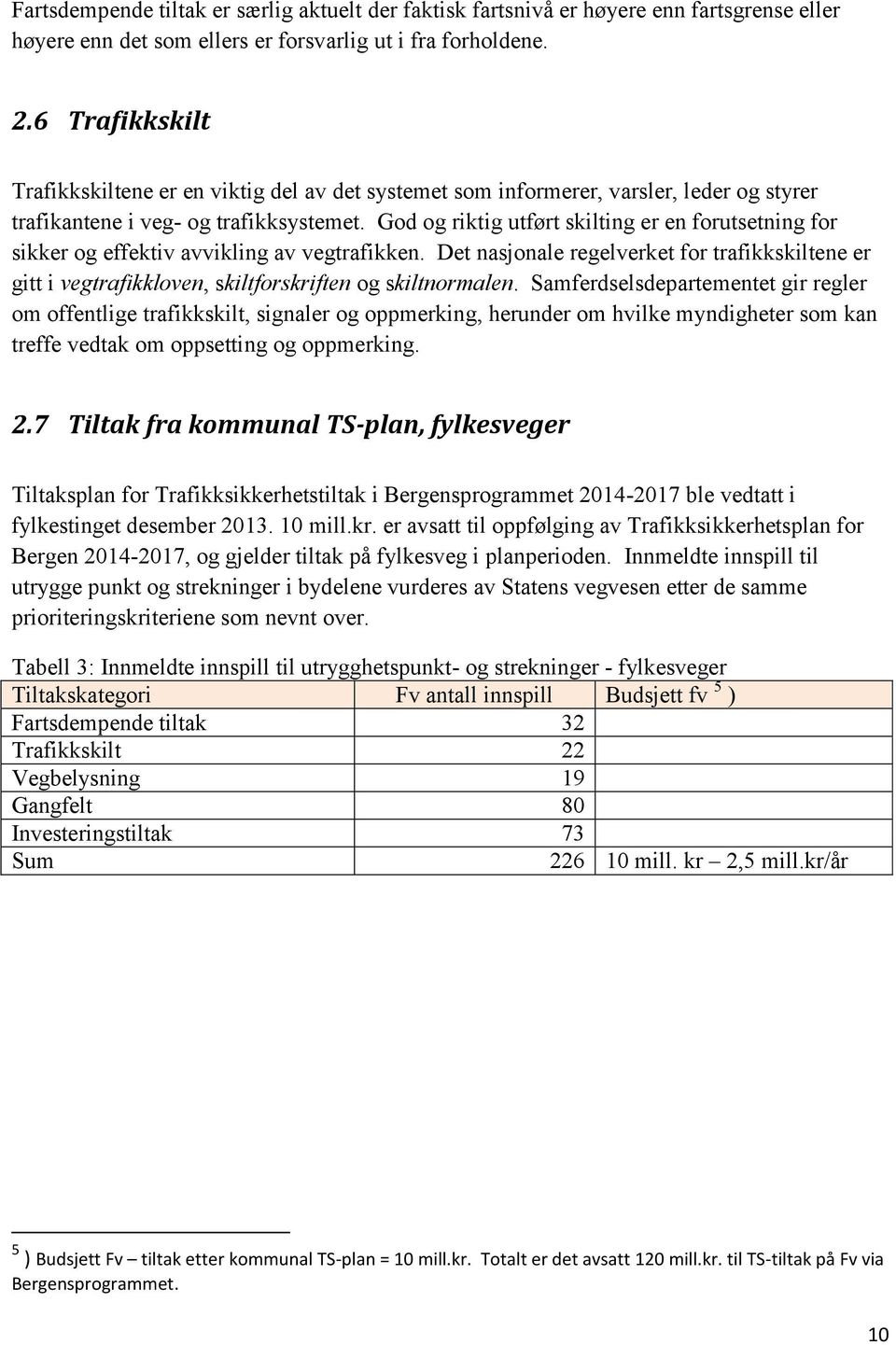 God og riktig utført skilting er en forutsetning for sikker og effektiv avvikling av vegtrafikken.