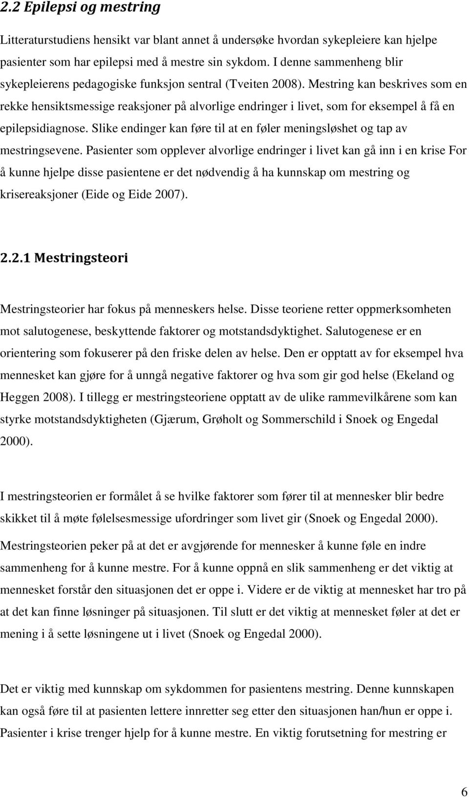 Mestring kan beskrives som en rekke hensiktsmessige reaksjoner på alvorlige endringer i livet, som for eksempel å få en epilepsidiagnose.