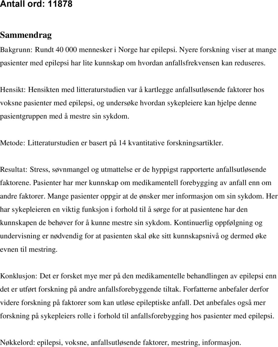 sykdom. Metode: Litteraturstudien er basert på 14 kvantitative forskningsartikler. Resultat: Stress, søvnmangel og utmattelse er de hyppigst rapporterte anfallsutløsende faktorene.