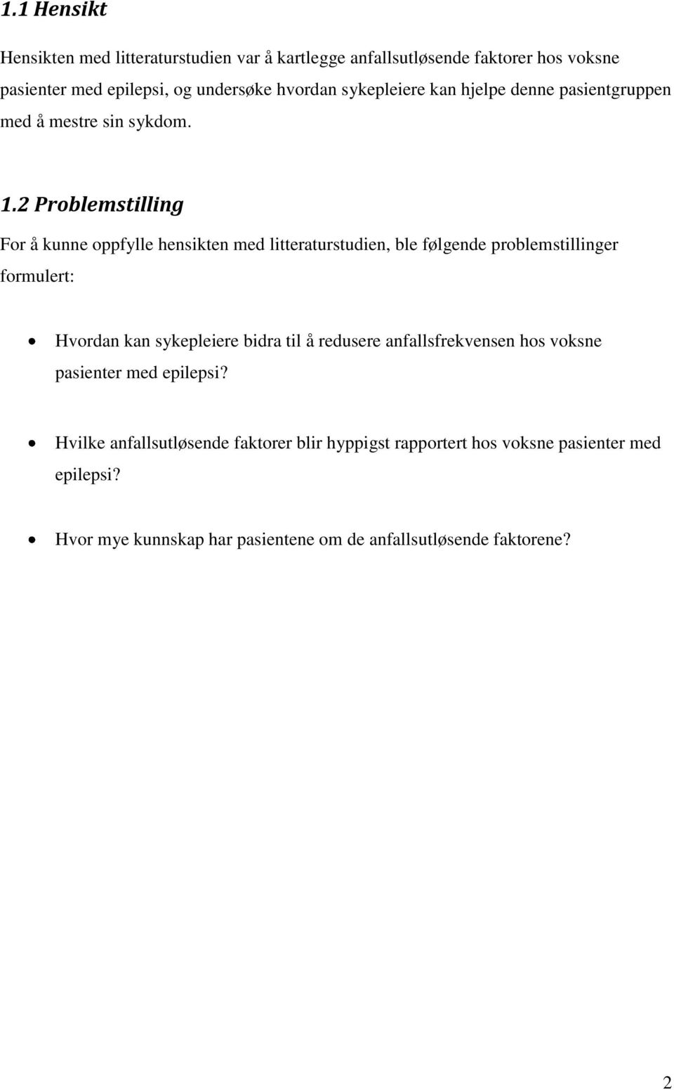 2 Problemstilling For å kunne oppfylle hensikten med litteraturstudien, ble følgende problemstillinger formulert: Hvordan kan sykepleiere bidra