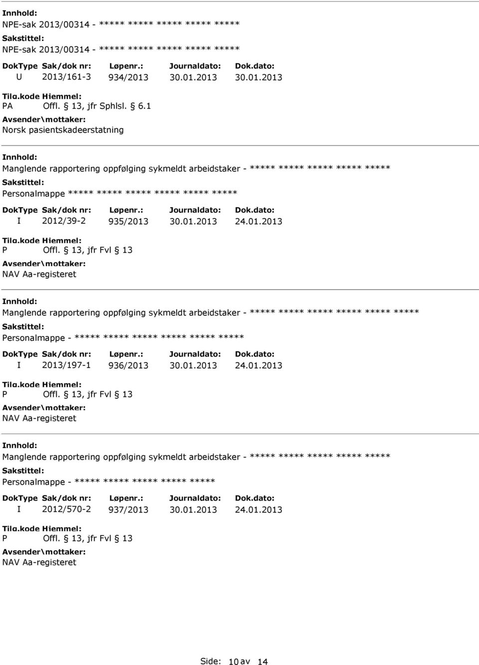 rapportering oppfølging sykmeldt arbeidstaker - ***** ***** ***** ***** ***** ***** ersonalmappe - ***** ***** ***** ***** ***** ***** 2013/197-1