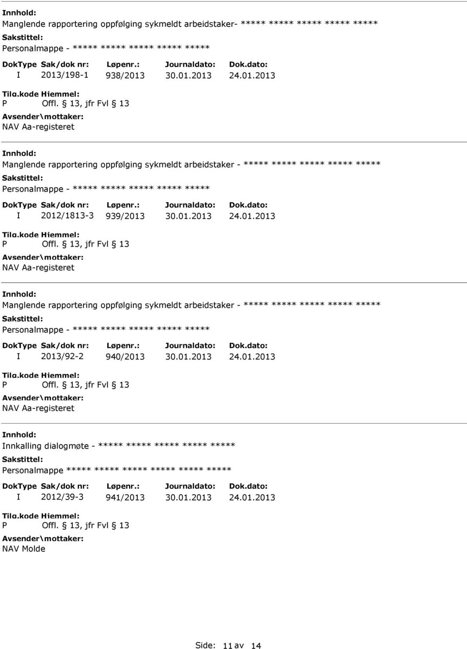 2012/1813-3 939/2013 Manglende rapportering oppfølging sykmeldt arbeidstaker - ***** ***** ***** ***** ***** ersonalmappe - ***** ***** ***** *****