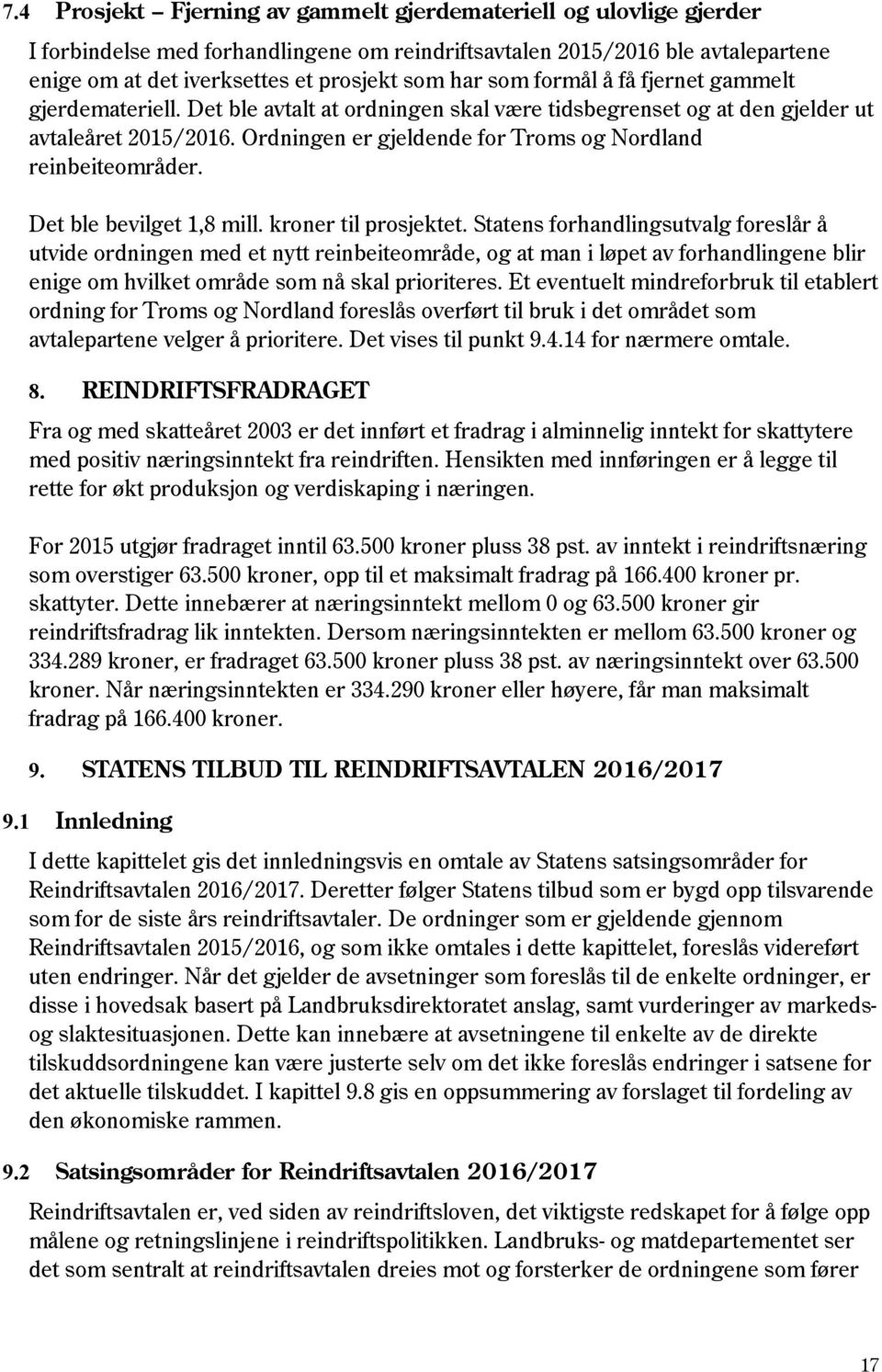 Ordningen er gjeldende for Troms og Nordland reinbeiteområder. Det ble bevilget 1,8 mill. kroner til prosjektet.