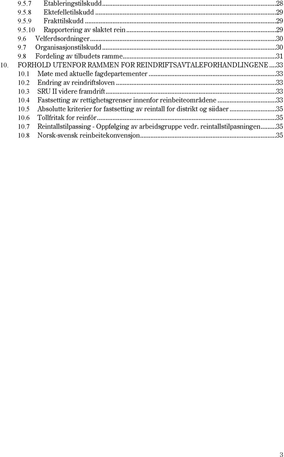 .. 33 10.3 SRU II videre framdrift... 33 10.4 Fastsetting av rettighetsgrenser innenfor reinbeiteområdene... 33 10.5 Absolutte kriterier for fastsetting av reintall for distrikt og siidaer.
