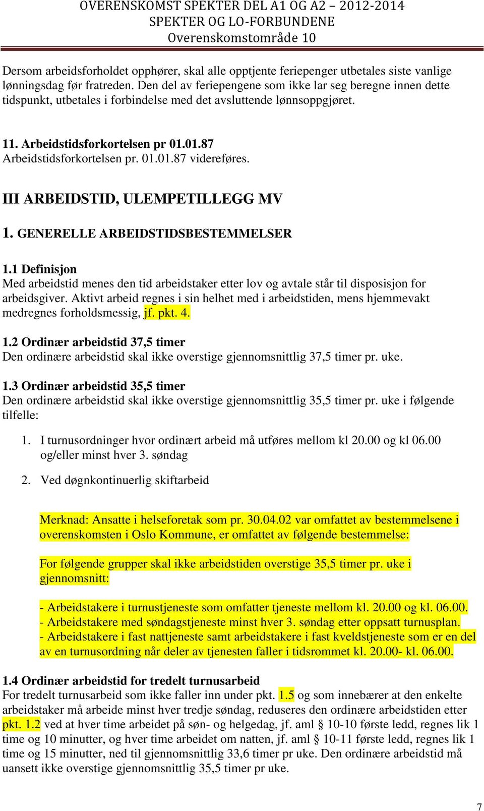 01.01.87 videreføres. III ARBEIDSTID, ULEMPETILLEGG MV 1. GENERELLE ARBEIDSTIDSBESTEMMELSER 1.