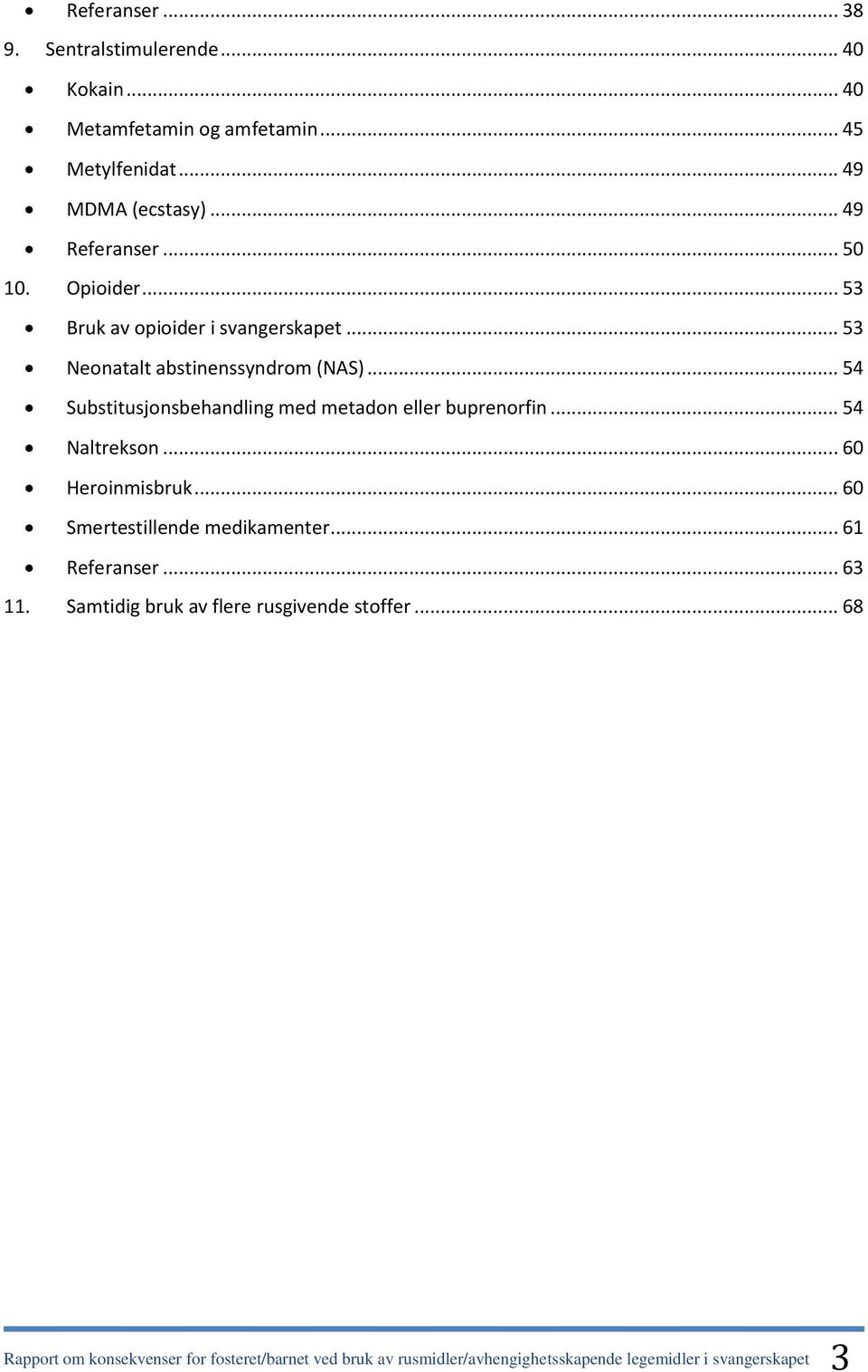 .. 54 Substitusjonsbehandling med metadon eller buprenorfin... 54 Naltrekson... 60 Heroinmisbruk... 60 Smertestillende medikamenter.